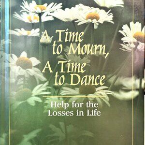A TIME TO MOURN, A TIME TO DANCE Help for the Losses in Life HC Book